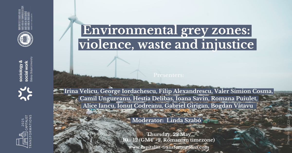 Environmental grey zones: violence, waste and injustice — Capitalist Transformations (Cluj-Napoca, 22 mai 2025)